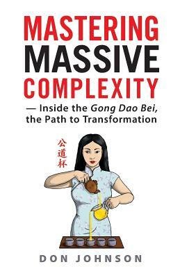 Mastering Massive Complexity: Inside the Gong DAO Bei, the Path to Transformation by Don Johnson