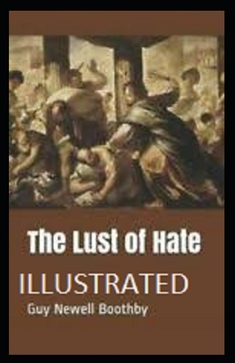 The Lust of Hate Illustrated by Guy Newell Boothby