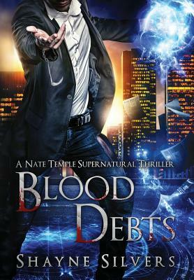 Blood Debts: A Novel in The Nate Temple Supernatural Thriller Series by Shayne Silvers