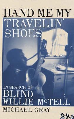 Hand Me My Travelin' Shoes - In Search of Blind Willie McTell by Michael Gray, Michael Gray