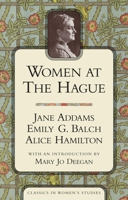 Women at the Hague: The International Peace Congress of 1915 by Emily G. Balch, Jane Addams, Alice Hamilton