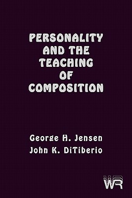 Personality and the Teaching of Composition by Unknown, George H. Jensen, John K. DiTiberio