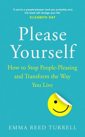 Please Yourself: How to Stop People-Pleasing and Transform the Way You Live by Emma Reed Turrell