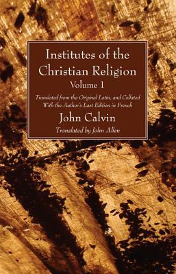 Institutes of the Christian Religion Vol. 1 by John Calvin