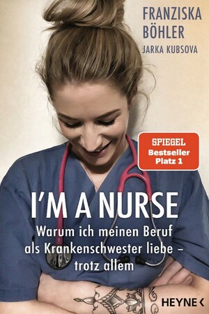 I'm a Nurse: Warum ich meinen Beruf als Krankenschwester liebe – trotz allem by Jarka Kubsova, Franziska Böhler