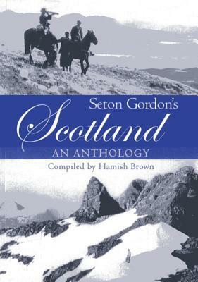 Seton Gordon's Scotland: An Anthology by Hamish Brown, Seton Gordon