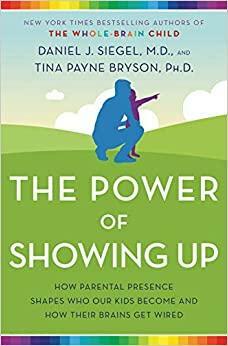Kaip svarbu būti šalia: tėvų palaikymas, kuris formuoja vaiko asmenybę ir daro įtaką smegenų struktūrai by Tina Payne Bryson, Daniel J. Siegel
