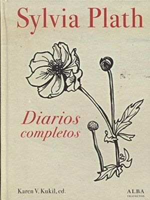 Diarios completos by Sylvia Plath, Karen V. Kukil