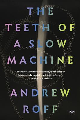 The Teeth of a Slow Machine by Andrew Roff