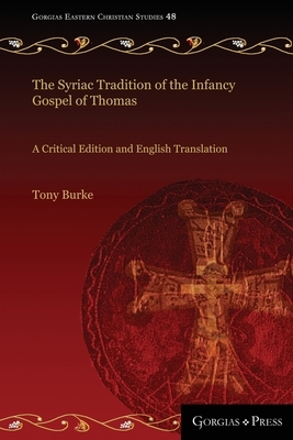 The Syriac Tradition of the Infancy Gospel of Thomas: A Critical Edition and English Translation by Tony Burke