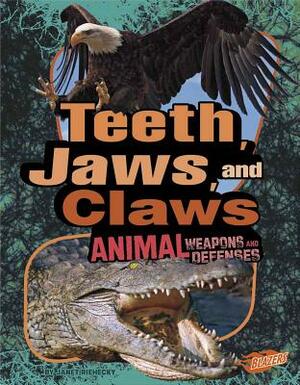 Teeth, Claws, and Jaws: Animal Weapons and Defenses by Janet Riehecky