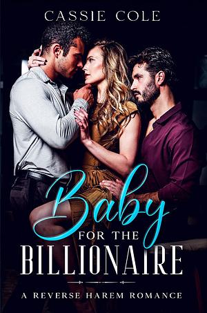 Baby for the Billionaire: A Reverse Harem Romance by Cassie Cole