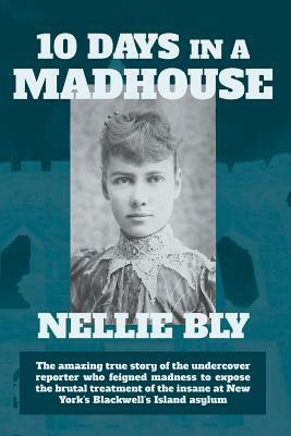 Ten Days in a Madhouse by Nellie Bly