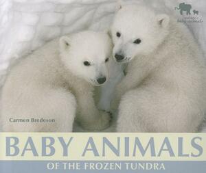 Baby Animals of the Frozen Tundra by Carmen Bredeson