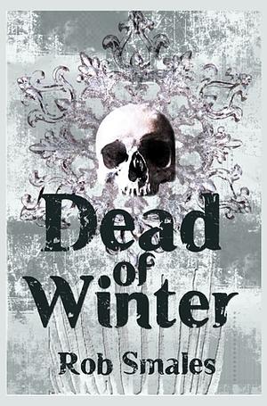 The Dead of Winter by Rob Smales