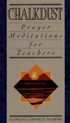Chalkdust: Prayer Meditations of a Teacher by Elspeth Campbell Murphy