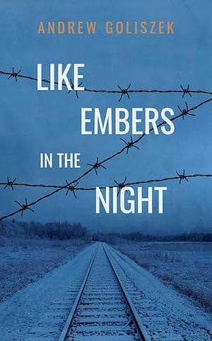 Like Embers in the Night by Andrew Goliszek