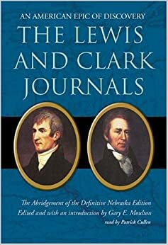 The Lewis and Clark Journals: An American Epic of Discovery by Gary E. Moulton, Patrick Cullen