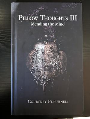 Pillow Thoughts III: Mending the Mind by Courtney Peppernell