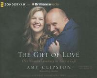 The Gift of Love: One Woman's Journey to Save a Life by Amy Clipston