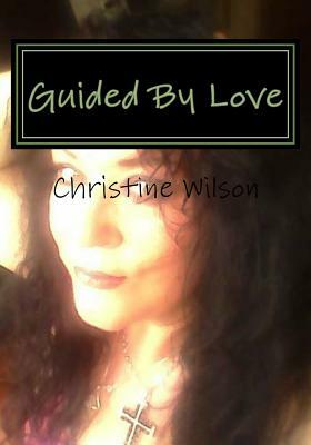 Guided By Love by Christine Wilson