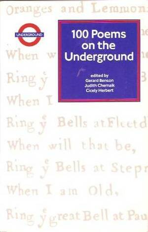 100 Poems On The Underground by Gerard Benson, Cicely Herbert, Judith Chernaik