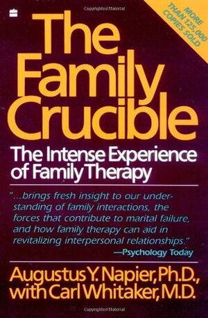 The Family Crucible: The Intense Experience of Family Therapy by Carl A. Whitaker, Augustus Y. Napier
