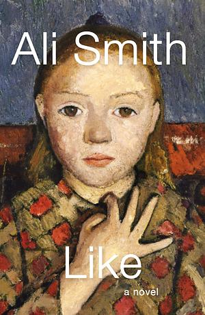 Like: A novel by Ali Smith, Ali Smith