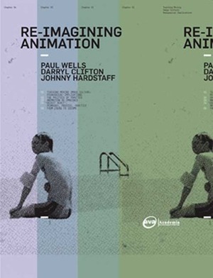 Re-Imagining Animation: The Changing Face of the Moving Image by Darryl Clifton, Johnny Hardstaff, Paul Wells
