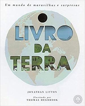 O Livro da Terra: Um mundo de maravilhas e surpresas by Jonathan Litton