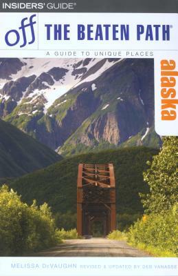 Alaska Off the Beaten Path(r) by Melissa Devaughn, Deb Vanasse