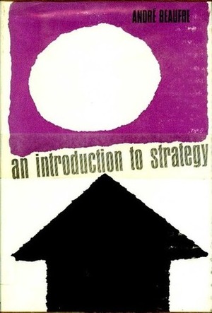 An Introduction To Strategy by André Beaufre