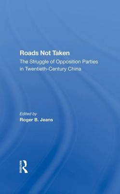 Roads Not Taken: The Struggle of Opposition Parties in Twentiethcentury China by Parks Coble, Roger Jeans, Edward S. Krebs