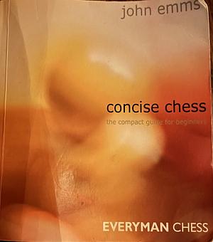 Concise Chess: The Compact Guide for Beginners by John Emms