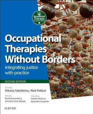 Occupational Therapies Without Borders: Integrating Justice with Practice by Dikaios Sakellariou, Nick Pollard