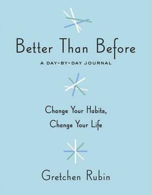 Better Than Before: A Day-By-Day Journal by Gretchen Rubin