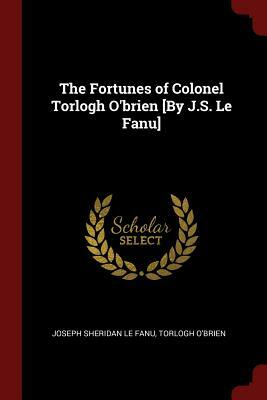 The Fortunes of Colonel Torlogh O'Brien by Torlogh O'Brien, J. Sheridan Le Fanu