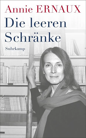 Die leeren Schränke: Das Debüt der Nobelpreisträgerin - erstmals auf Deutsch by Annie Ernaux