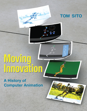 Moving Innovation: A History of Computer Animation by Tom Sito