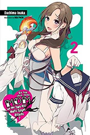 Do You Love Your Mom and Her Two-Hit Multi-Target Attacks?, Vol. 2 (light novel) (Do You Love Your Mom and Her Two-Hit Multi-Target Attacks? by Dachima Inaka, 井中 だちま