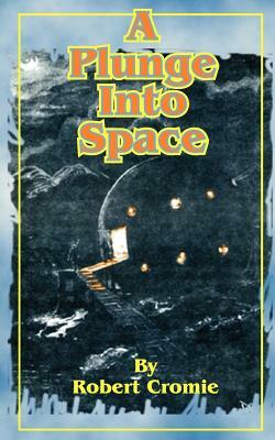 A Plunge Into Space by Robert Cromie