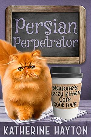 Persian Perpetrator (Marjorie's Cozy Kitten Cafe #4) by Katherine Hayton
