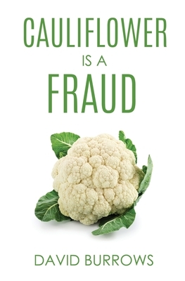 Cauliflower Is A Fraud by David Burrows