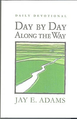 Day by Day Along the Way by Jay E. Adams