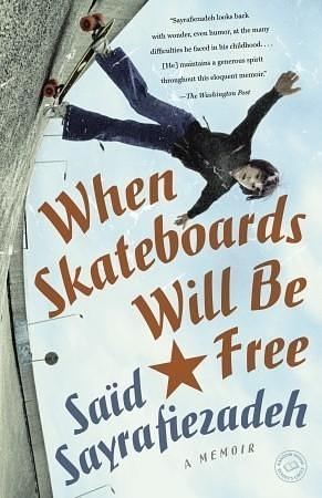 When Skateboards Will Be Free: A Memoir by Said Sayrafiezadeh, Said Sayrafiezadeh