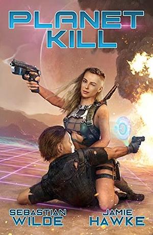 Planet Kill by Sebastian Wilde, Jamie Hawke