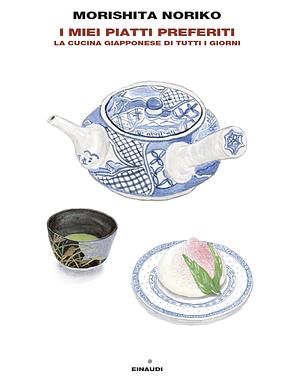 I miei piatti preferiti. La cucina giapponese di tutti i giorni by Noriko Morishita