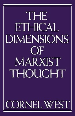 The Ethical Dimensions of Marxist Thought by Cornel West