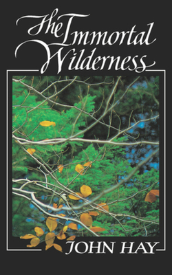 The Immortal Wilderness by John Hay