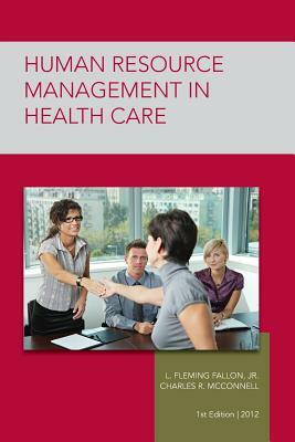 Strayer Human Resource Mgmt in Health Care Custom by L. Fleming Fallon, Charles McConnell